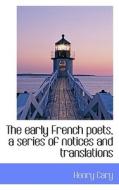 The Early French Poets, A Series Of Notices And Translations di Lorene Barbara Cary edito da Bibliolife