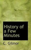 History Of A Few Minutes di C Gilmor edito da Bibliolife