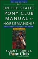 The United States Pony Club Manual of Horsemanship: Intermediate Horsemanship/C1-C2 Level di Susan E. Harris edito da WILEY