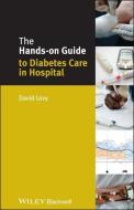 The Hands-on Guide to Diabetes Care in Hospital di David Levy edito da Wiley-Blackwell