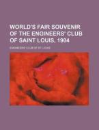World's Fair Souvenir of the Engineers' Club of Saint Louis, 1904 di Engineers' Club of St Louis edito da Rarebooksclub.com