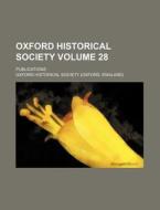 Oxford Historical Society Volume 28; Publications di Oxford Historical Society edito da Rarebooksclub.com