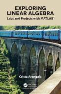 Exploring Linear Algebra di Crista (Elon University Arangala edito da Taylor & Francis Ltd