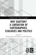 Why Guattari? A Liberation of Cartographies, Ecologies and Politics edito da Taylor & Francis Ltd