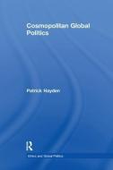 Cosmopolitan Global Politics di Professor Patrick Hayden edito da Taylor & Francis Ltd