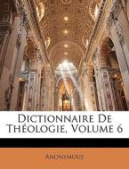 Dictionnaire De Théologie, Volume 6 di Anonymous edito da Nabu Press