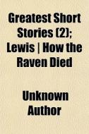 Greatest Short Stories 2 ; Lewis How di Unknown Author edito da General Books
