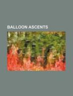 Balloon Ascents di Anonymous, Books Group edito da Rarebooksclub.com
