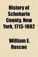 History Of Schoharie County, New York, 1 di William E. Roscoe edito da General Books