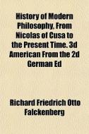 History Of Modern Philosophy, From Nicol di Richard Falckenberg edito da General Books