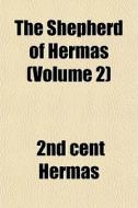 The Shepherd Of Hermas Volume 2 di 2nd Cent Hermas edito da General Books