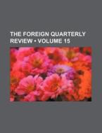 The Foreign Quarterly Review (volume 15) di Books Group edito da General Books Llc