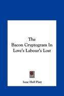 The Bacon Cryptogram in Love's Labour's Lost di Isaac Hull Platt edito da Kessinger Publishing