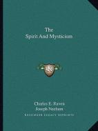 The Spirit and Mysticism di Charles E. Raven, Joseph Neeham edito da Kessinger Publishing