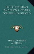 Hans Christian Andersen's Stories for the Household di Hans Christian Andersen edito da Kessinger Publishing