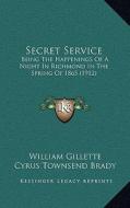 Secret Service: Being the Happenings of a Night in Richmond in the Spring of 1865 (1912) di William Gillette, Cyrus Townsend Brady edito da Kessinger Publishing