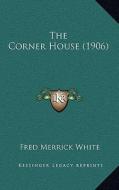 The Corner House (1906) di Fred Merrick White edito da Kessinger Publishing