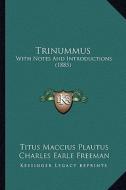 Trinummus: With Notes and Introductions (1885) di Titus Maccius Plautus, Charles Earle Freeman, Arthur Sloman edito da Kessinger Publishing