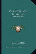 Countess of Salisbury: A Tragedy (1784) di Hall Hartson edito da Kessinger Publishing