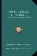On the Bank's Threshold: Or the Young Banker (1890) di William Haig Miller edito da Kessinger Publishing