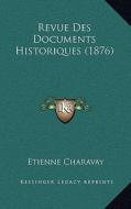 Revue Des Documents Historiques (1876) di Etienne Charavay edito da Kessinger Publishing