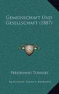 Gemeinschaft Und Gesellschaft (1887) di Ferdinand Tonnies edito da Kessinger Publishing