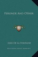 Feronde and Other di Jean de La Fontaine edito da Kessinger Publishing