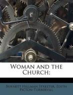 Woman And The Church; di Burnett Hillman Streeter, Edith Picton-Turbervill edito da Nabu Press