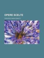Opere Scelte (1) di Francesco Maria Zanotti edito da General Books Llc