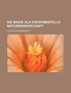 Die Magie Als Experimentelle Naturwissenschaft di Ludwig Staudenmaier edito da General Books Llc