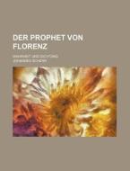 Der Prophet Von Florenz; Wahrheit Und Dichtung di Johannes Scherr edito da General Books Llc