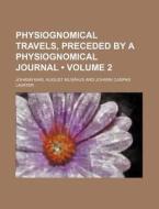 Physiognomical Travels, Preceded By A Physiognomical Journal Volume 2 di Johann Karl August Mus Us edito da General Books Llc