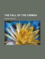 The Fall of the Crimea di Edmund Spencer edito da Rarebooksclub.com