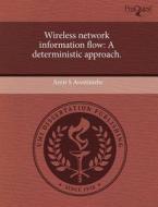 Wireless Network Information Flow: A Deterministic Approach. di Amir S. Avestimehr edito da Proquest, Umi Dissertation Publishing