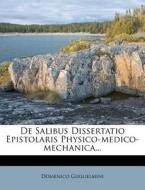 De Salibus Dissertatio Epistolaris Physico-medico-mechanica... di Domenico Guglielmini edito da Nabu Press