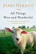 All Things Wise and Wonderful: The Warm and Joyful Memoirs of the World's Most Beloved Animal Doctor di James Herriot edito da GRIFFIN
