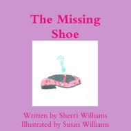 The Missing Shoe di Sherri Williams, Susan Williams edito da Lulu.com
