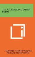 The Alchemy and Other Poems di Marjorie Felkner Wagner edito da Literary Licensing, LLC