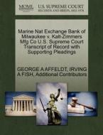 Marine Nat Exchange Bank Of Milwaukee V. Kalt-zimmers Mfg Co U.s. Supreme Court Transcript Of Record With Supporting Pleadings di George A Affeldt, Irving A Fish, Additional Contributors edito da Gale Ecco, U.s. Supreme Court Records