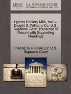 Lykens Hosiery Mills, Inc. V. Dwight S. Williams Co. U.s. Supreme Court Transcript Of Record With Supporting Pleadings di Francis H Fairley edito da Gale, U.s. Supreme Court Records