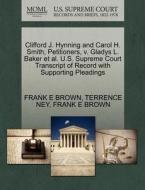 Clifford J. Hynning And Carol H. Smith, Petitioners, V. Gladys L. Baker Et Al. U.s. Supreme Court Transcript Of Record With Supporting Pleadings di Terrence Ney, Frank E Brown edito da Gale, U.s. Supreme Court Records