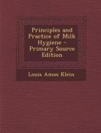 Principles and Practice of Milk Hygiene di Louis Amos Klein edito da Nabu Press