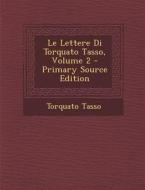 Le Lettere Di Torquato Tasso, Volume 2 di Torquato Tasso edito da Nabu Press