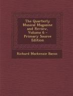 The Quarterly Musical Magazine and Review, Volume 6 di Richard MacKenzie Bacon edito da Nabu Press