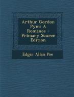 Arthur Gordon Pym: A Romance di Edgar Allan Poe edito da Nabu Press