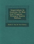 Imperialism in America: Its Rise and Progress... edito da Nabu Press