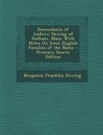 Descendants of Andrew Dewing of Dedham, Mass: With Notes on Some English Families of the Name - Primary Source Edition di Benjamin Franklin Dewing edito da Nabu Press