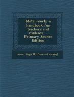 Metal-Work; A Handbook for Teachers and Students edito da Nabu Press