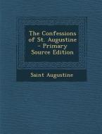 The Confessions of St. Augustine - Primary Source Edition di Saint Augustine of Hippo edito da Nabu Press