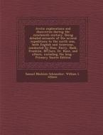 Arctic Explorations and Discoveries During the Nineteenth Century. Being Detailed Accounts of the Several Expeditions to the North Seas, Both English di Samuel Mosheim Schmucker, William L. Allison edito da Nabu Press